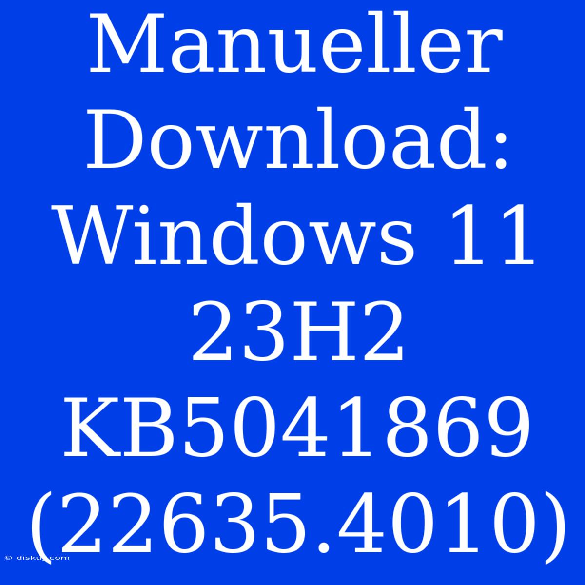 Manueller Download: Windows 11 23H2 KB5041869 (22635.4010)