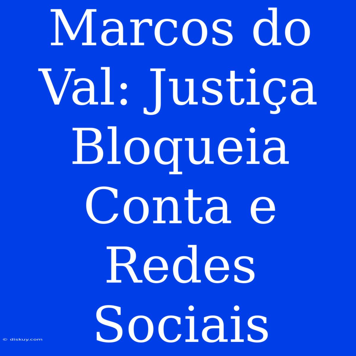 Marcos Do Val: Justiça Bloqueia Conta E Redes Sociais