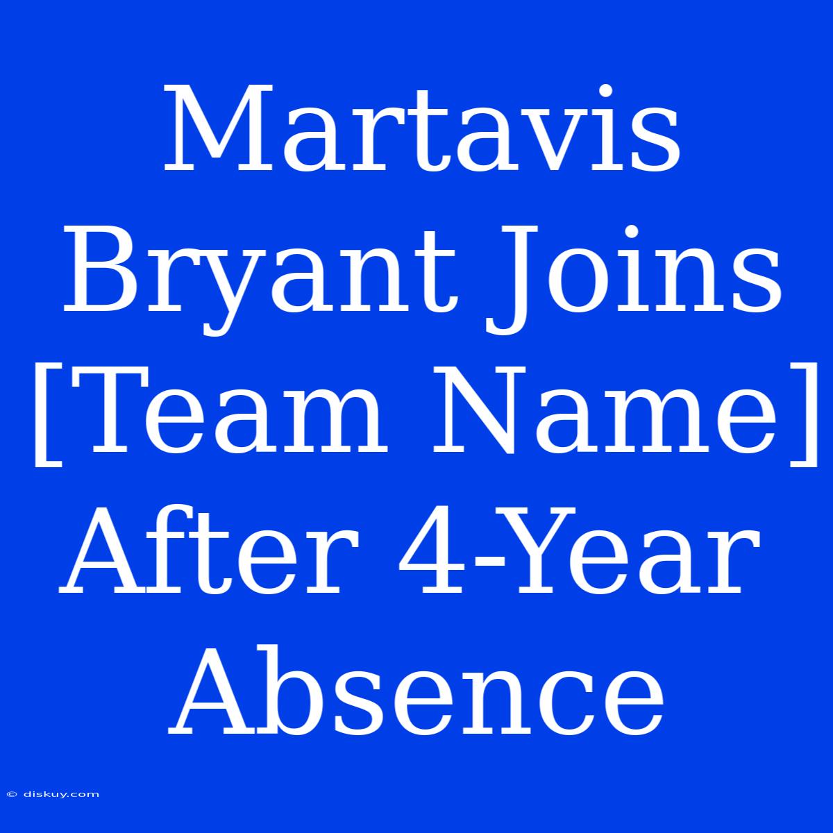 Martavis Bryant Joins [Team Name] After 4-Year Absence