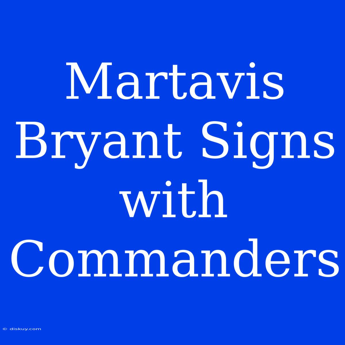 Martavis Bryant Signs With Commanders