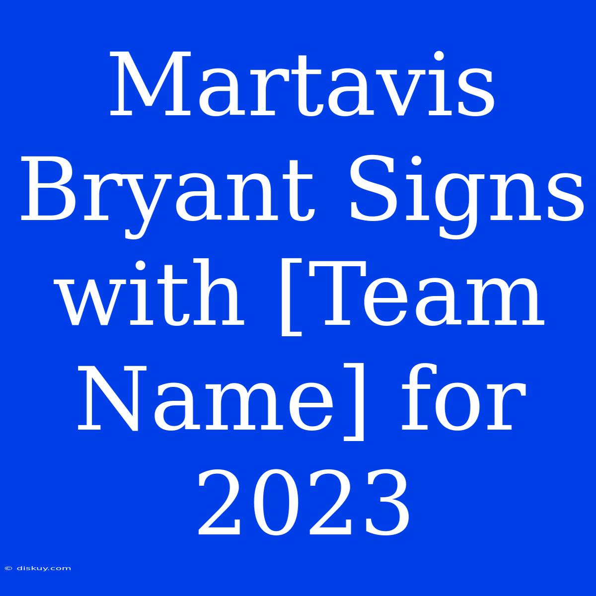 Martavis Bryant Signs With [Team Name] For 2023