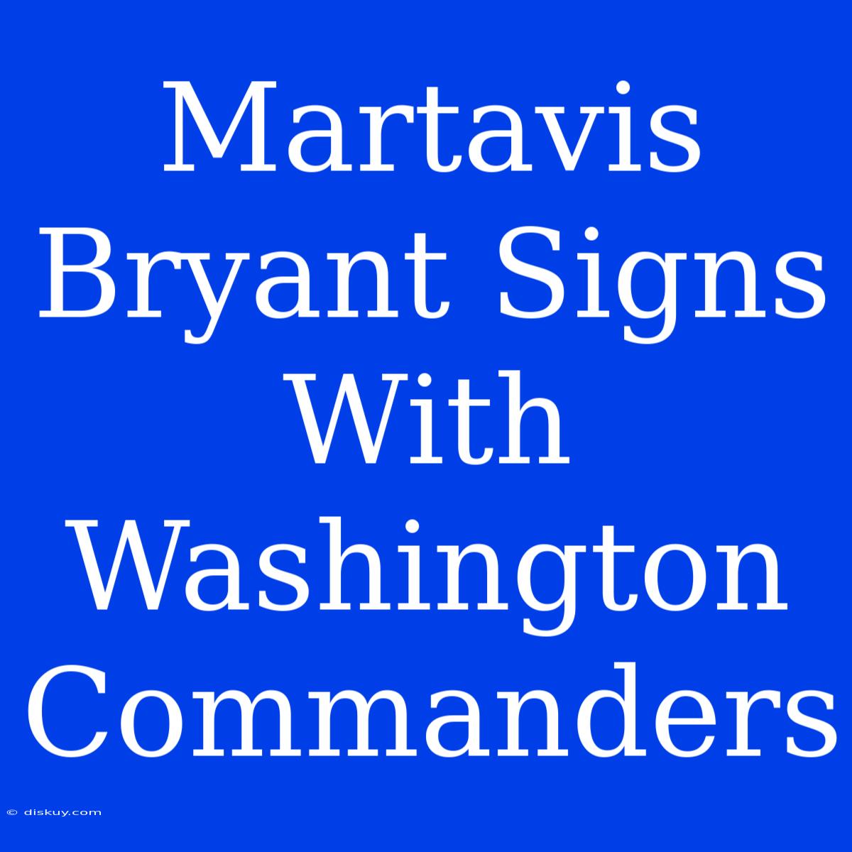 Martavis Bryant Signs With Washington Commanders