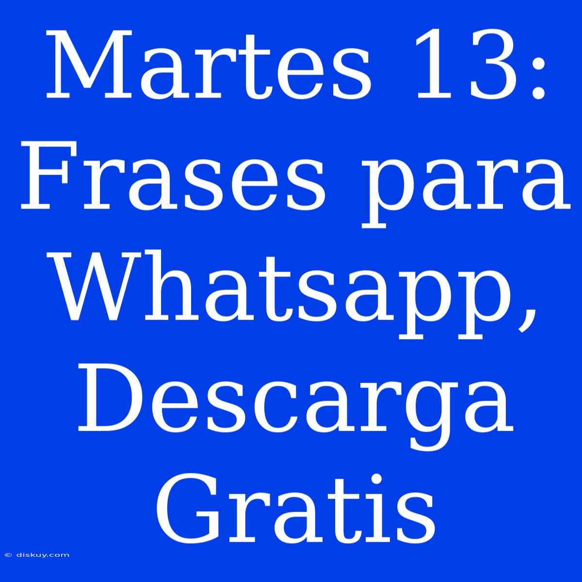 Martes 13: Frases Para Whatsapp, Descarga Gratis