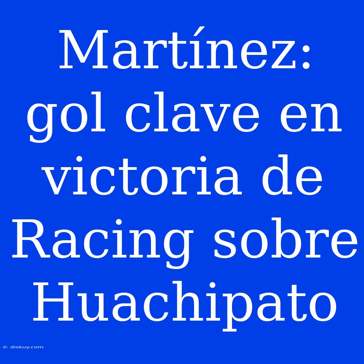 Martínez: Gol Clave En Victoria De Racing Sobre Huachipato