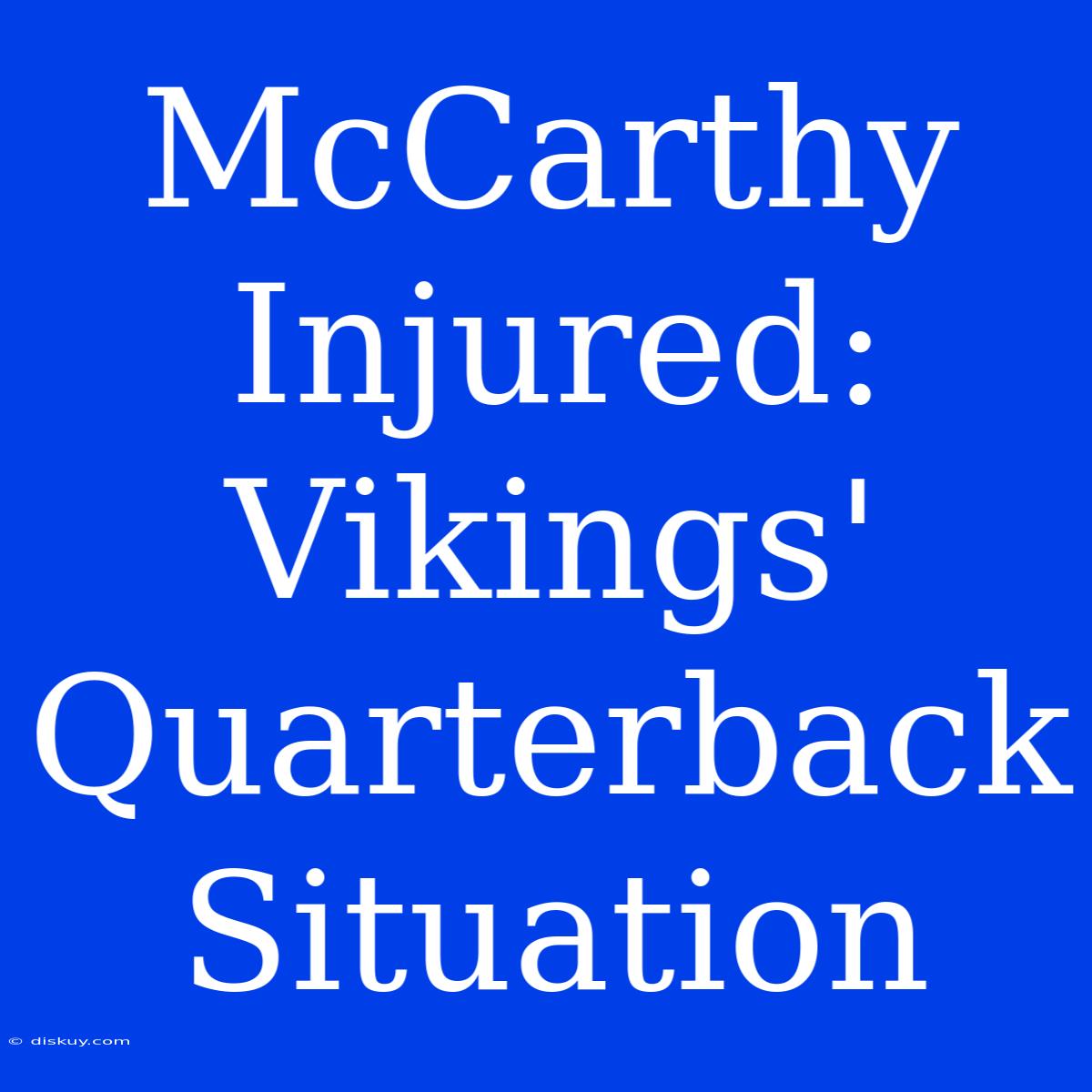 McCarthy Injured: Vikings' Quarterback Situation