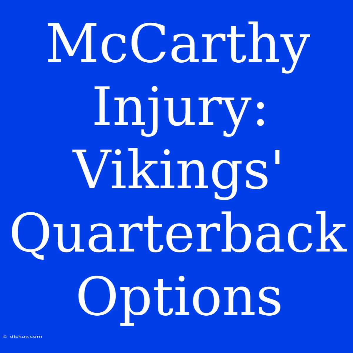 McCarthy Injury: Vikings' Quarterback Options