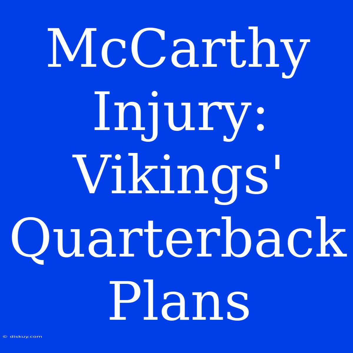 McCarthy Injury: Vikings' Quarterback Plans