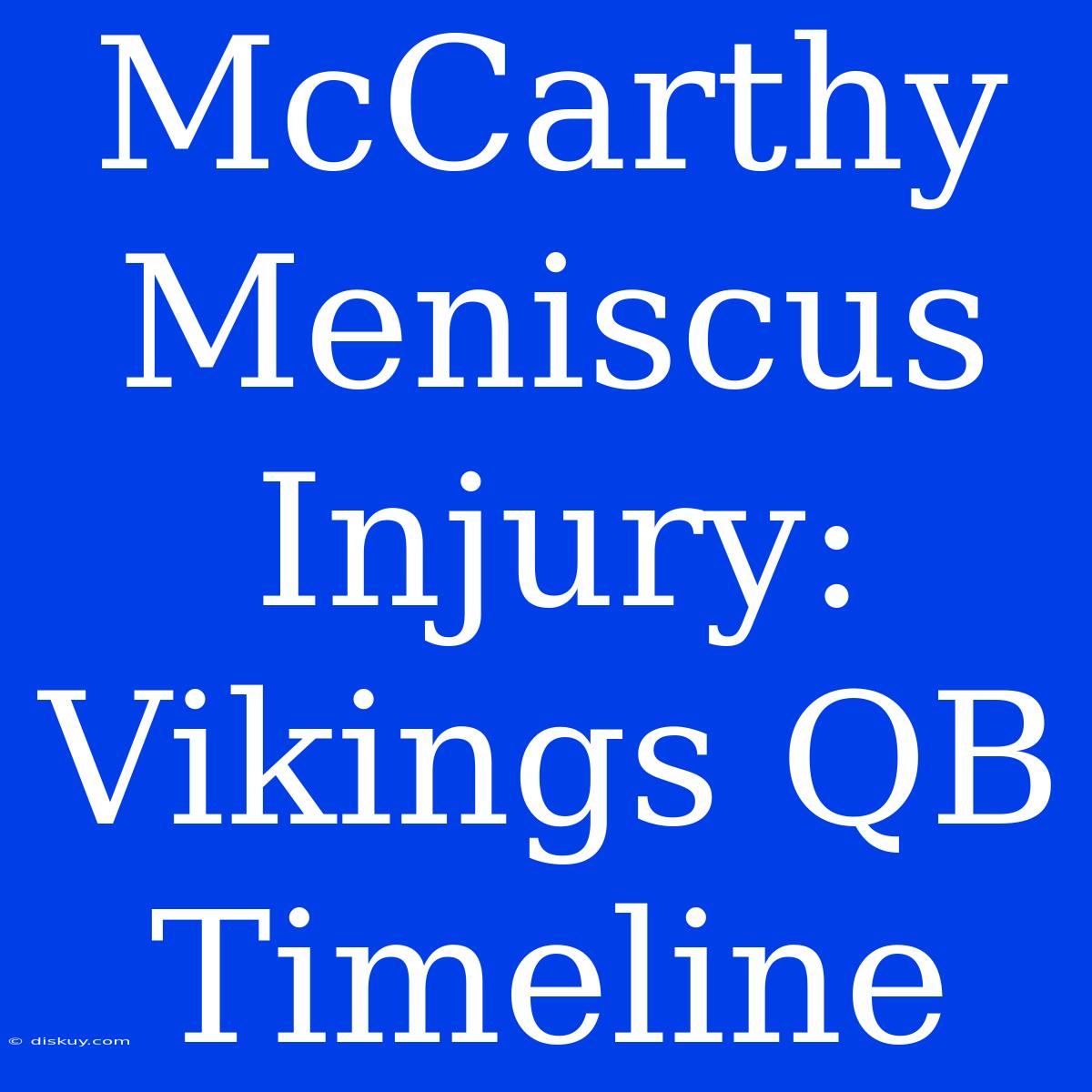 McCarthy Meniscus Injury: Vikings QB Timeline