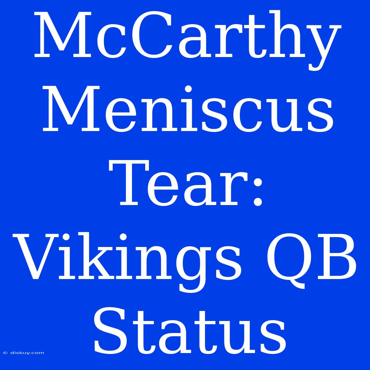 McCarthy Meniscus Tear: Vikings QB Status