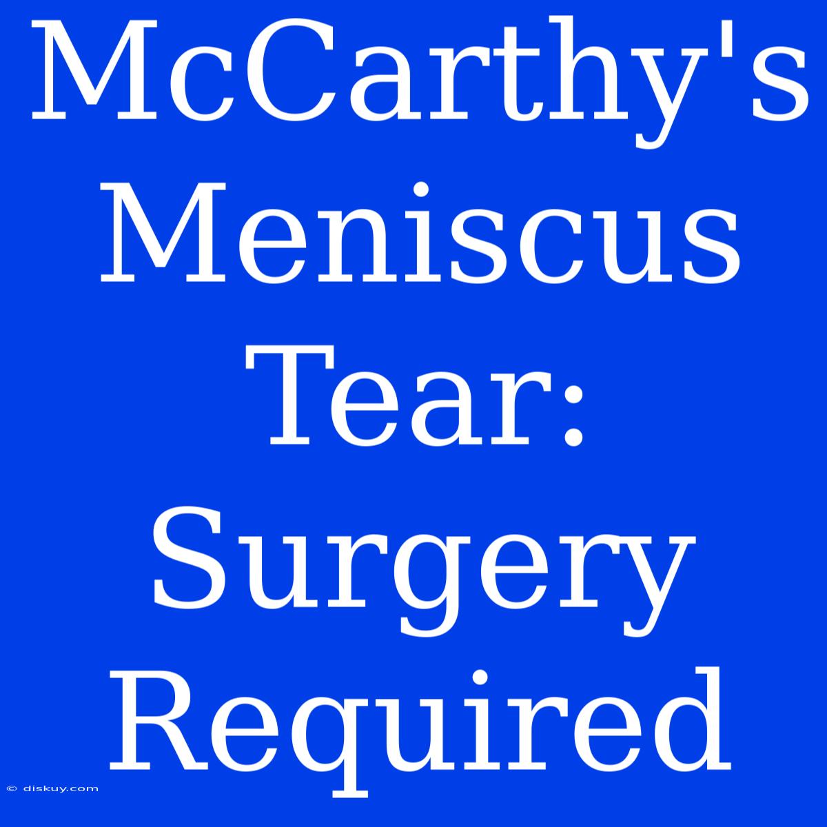 McCarthy's Meniscus Tear: Surgery Required