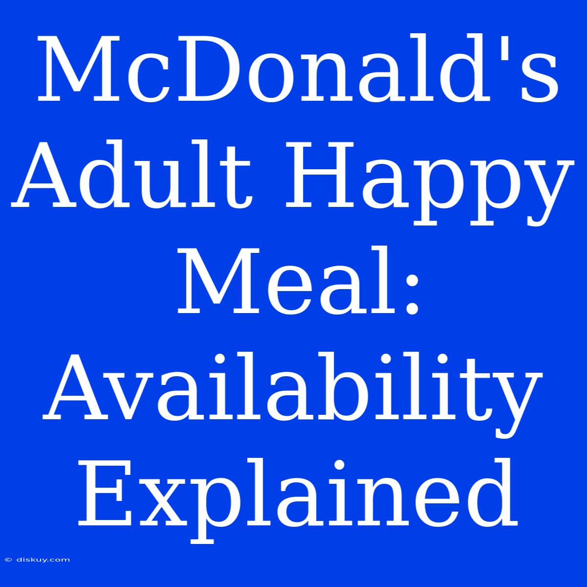 McDonald's Adult Happy Meal: Availability Explained