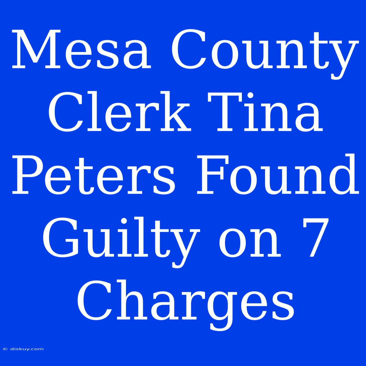 Mesa County Clerk Tina Peters Found Guilty On 7 Charges