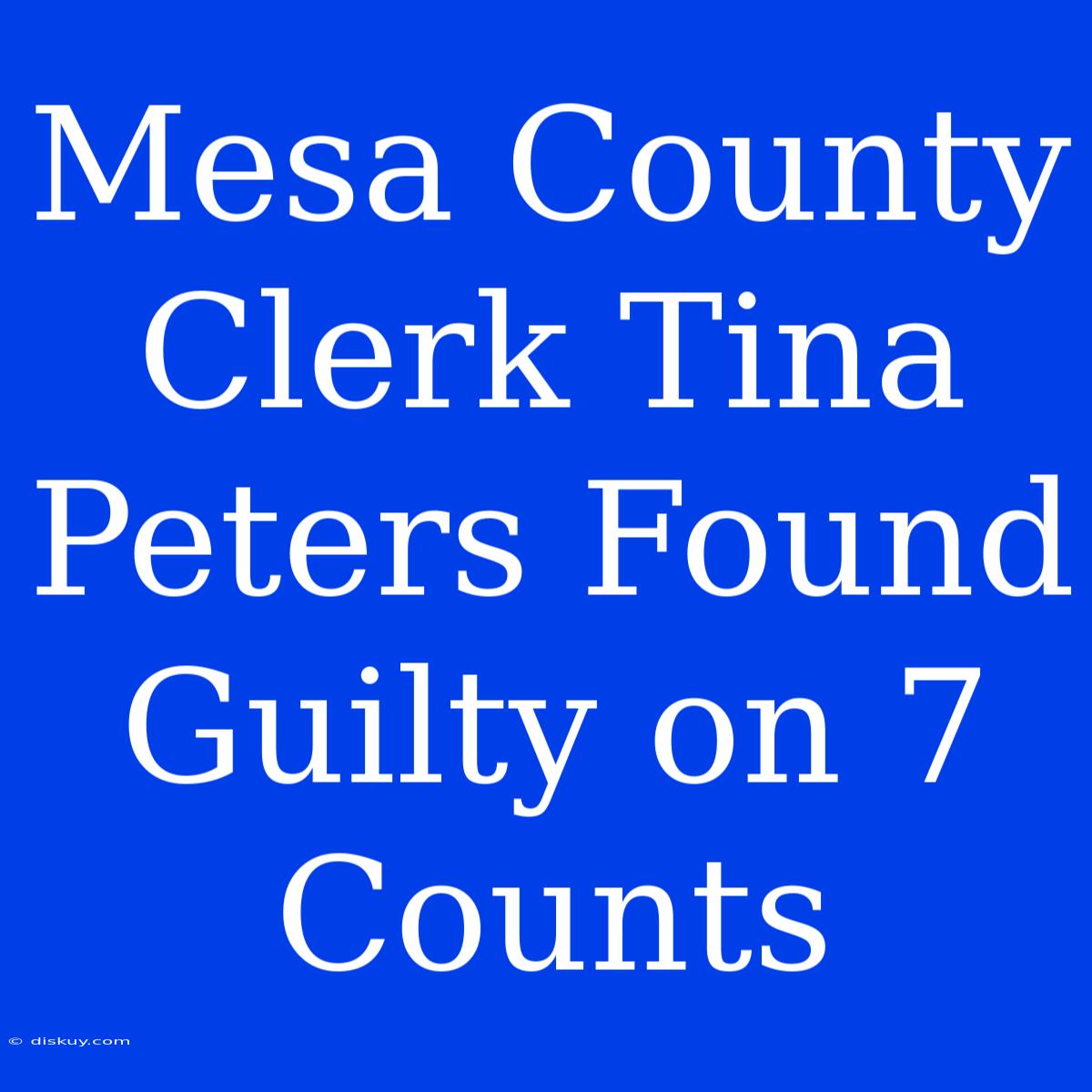 Mesa County Clerk Tina Peters Found Guilty On 7 Counts