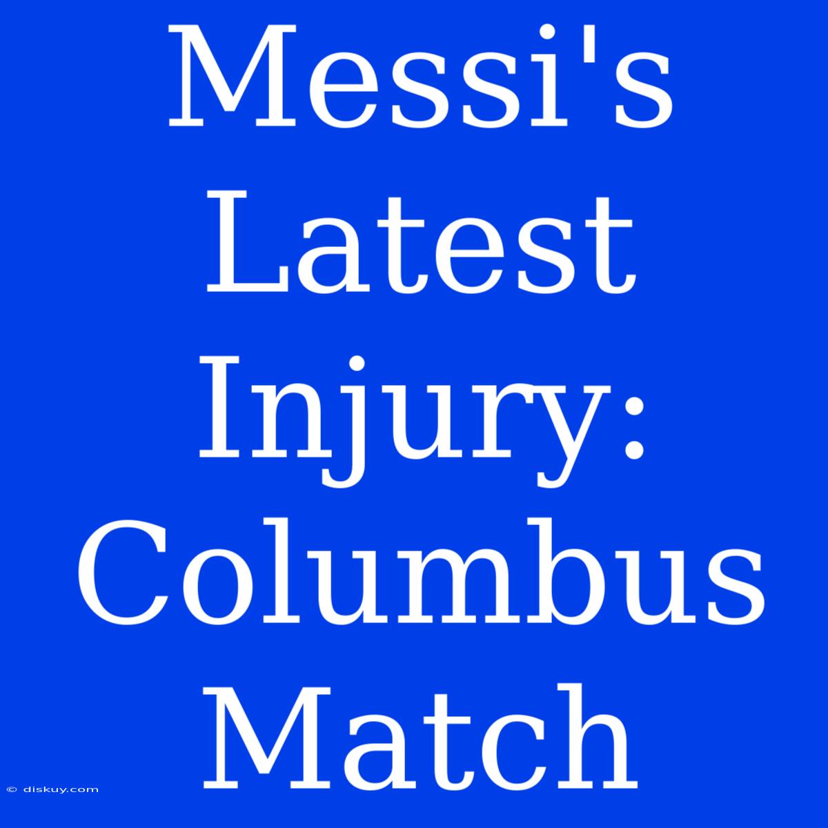 Messi's Latest Injury: Columbus Match