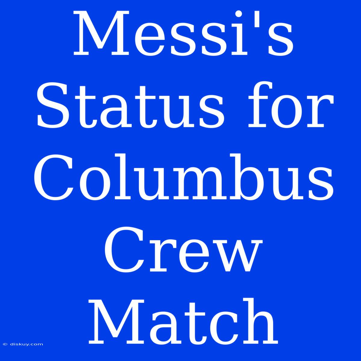 Messi's Status For Columbus Crew Match