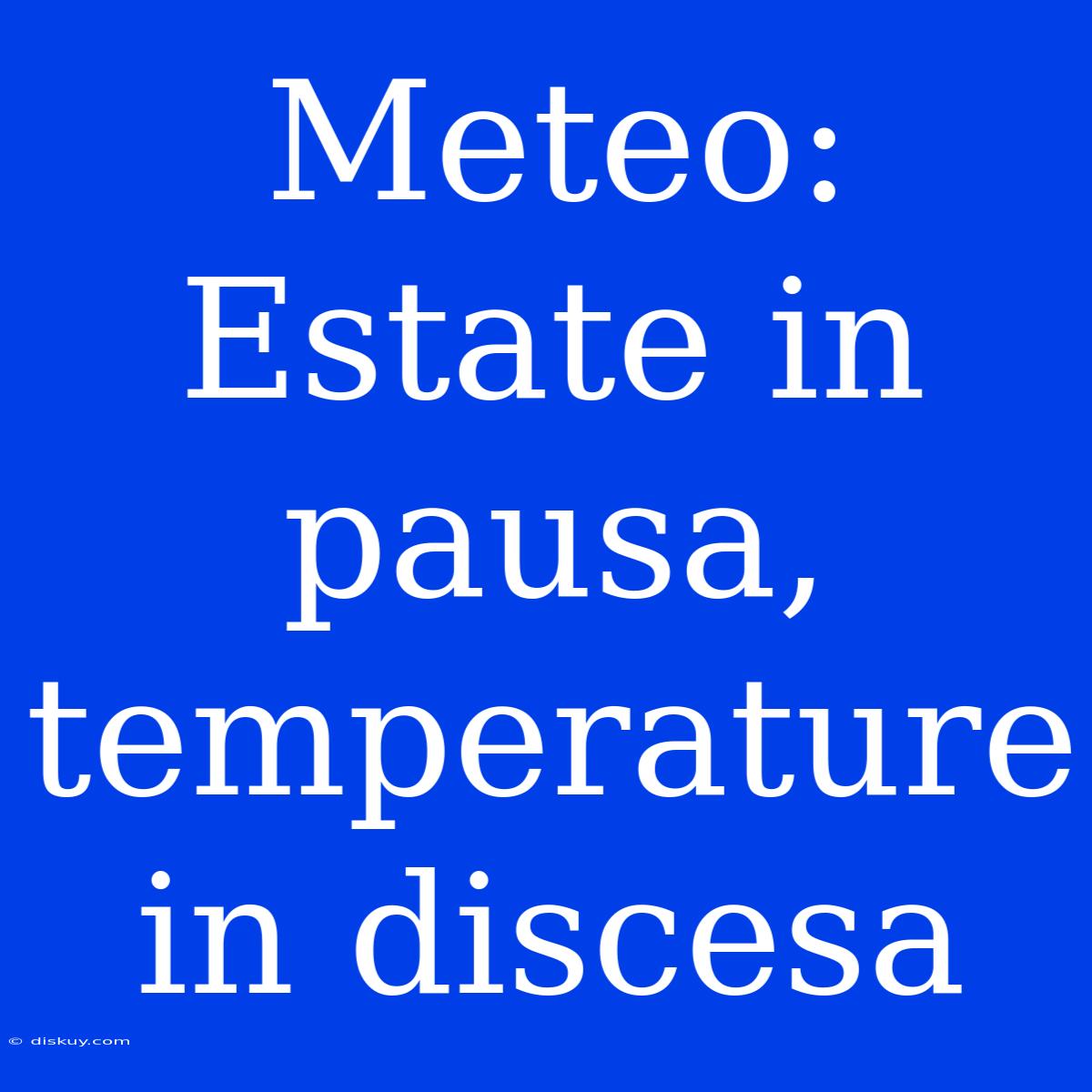 Meteo: Estate In Pausa, Temperature In Discesa