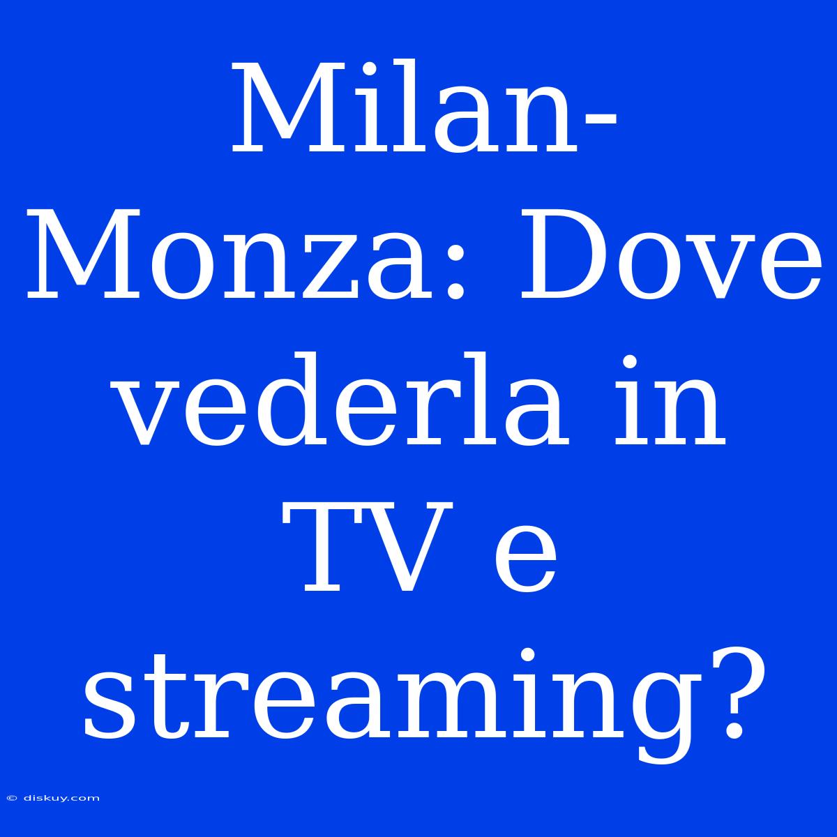 Milan-Monza: Dove Vederla In TV E Streaming?