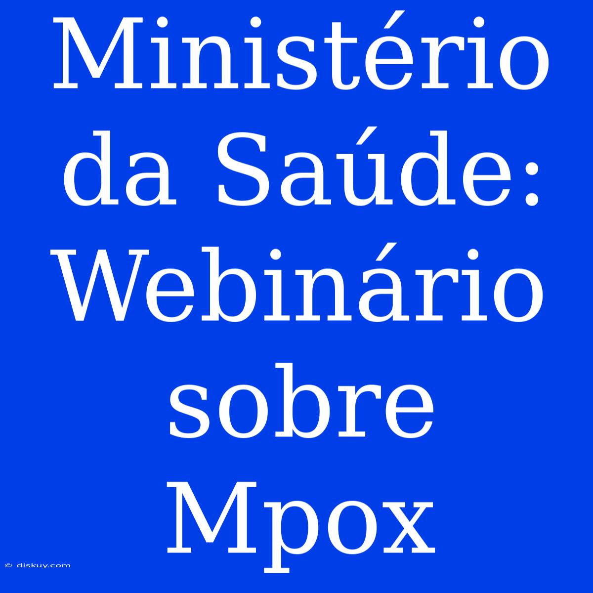 Ministério Da Saúde: Webinário Sobre Mpox