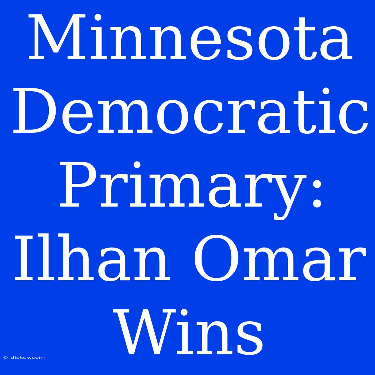 Minnesota Democratic Primary: Ilhan Omar Wins