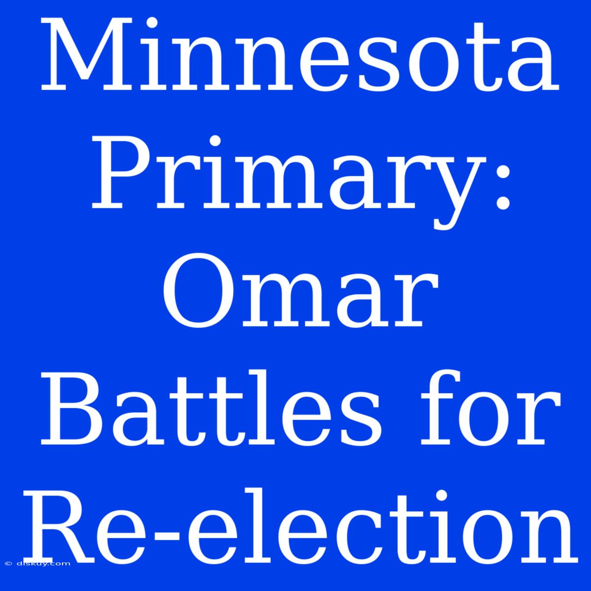 Minnesota Primary: Omar Battles For Re-election