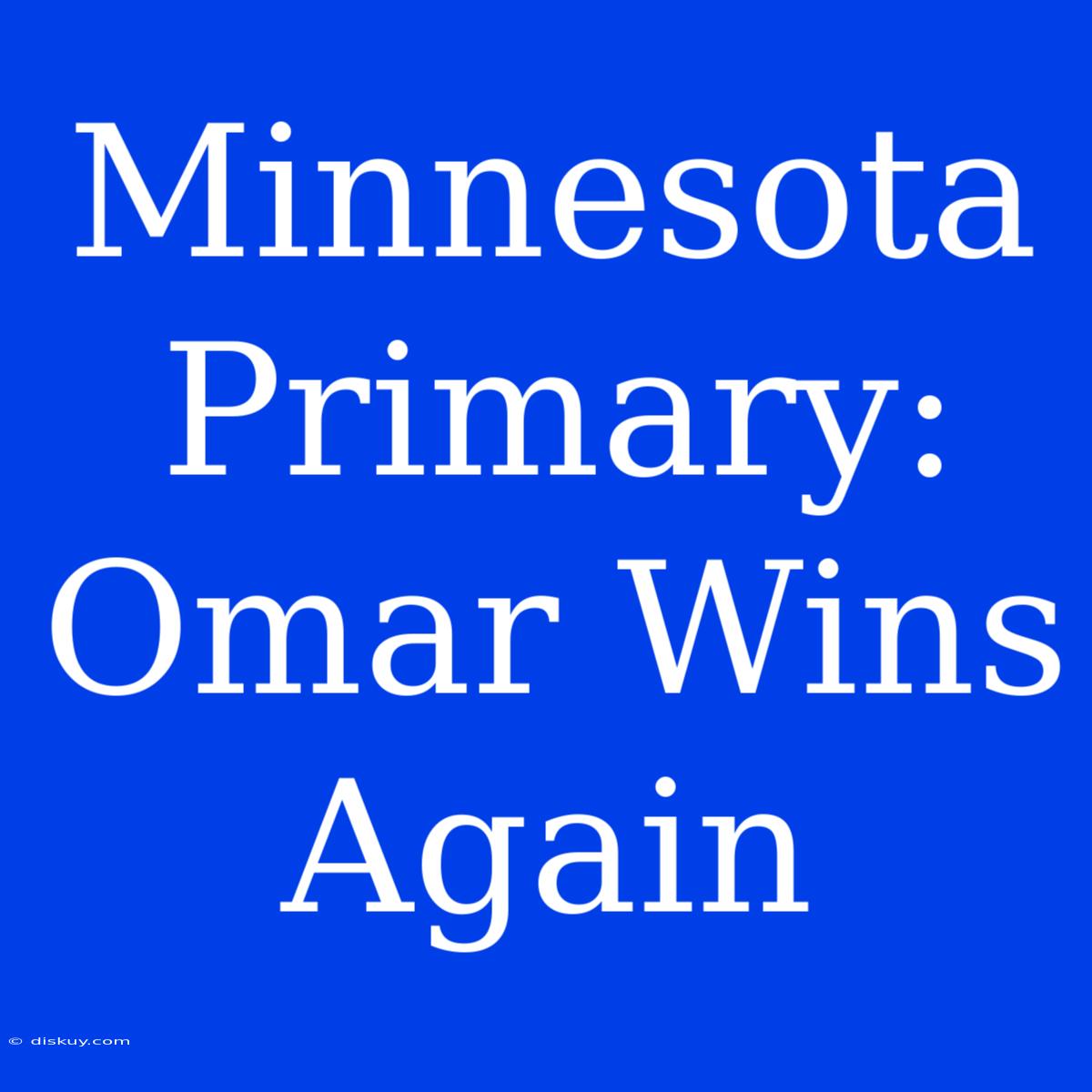 Minnesota Primary: Omar Wins Again