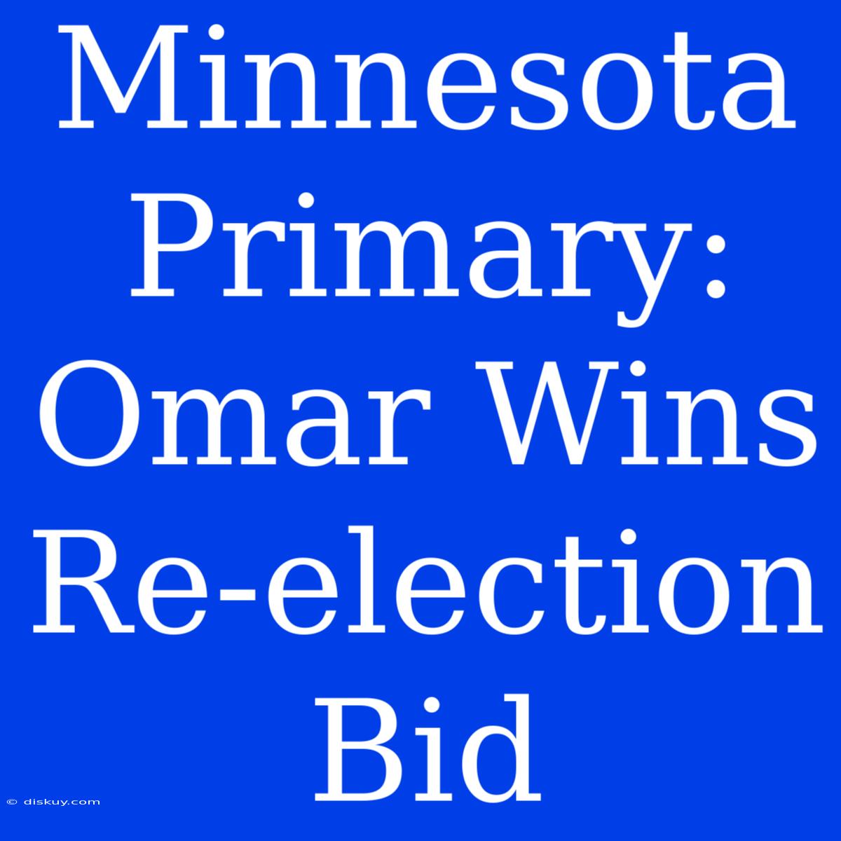 Minnesota Primary: Omar Wins Re-election Bid