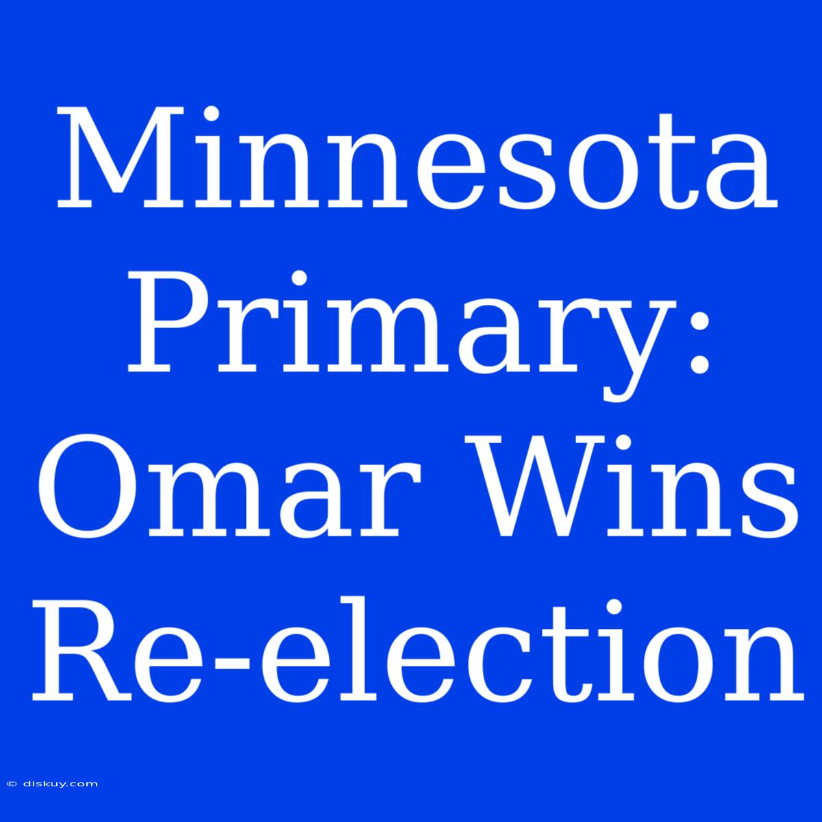 Minnesota Primary: Omar Wins Re-election