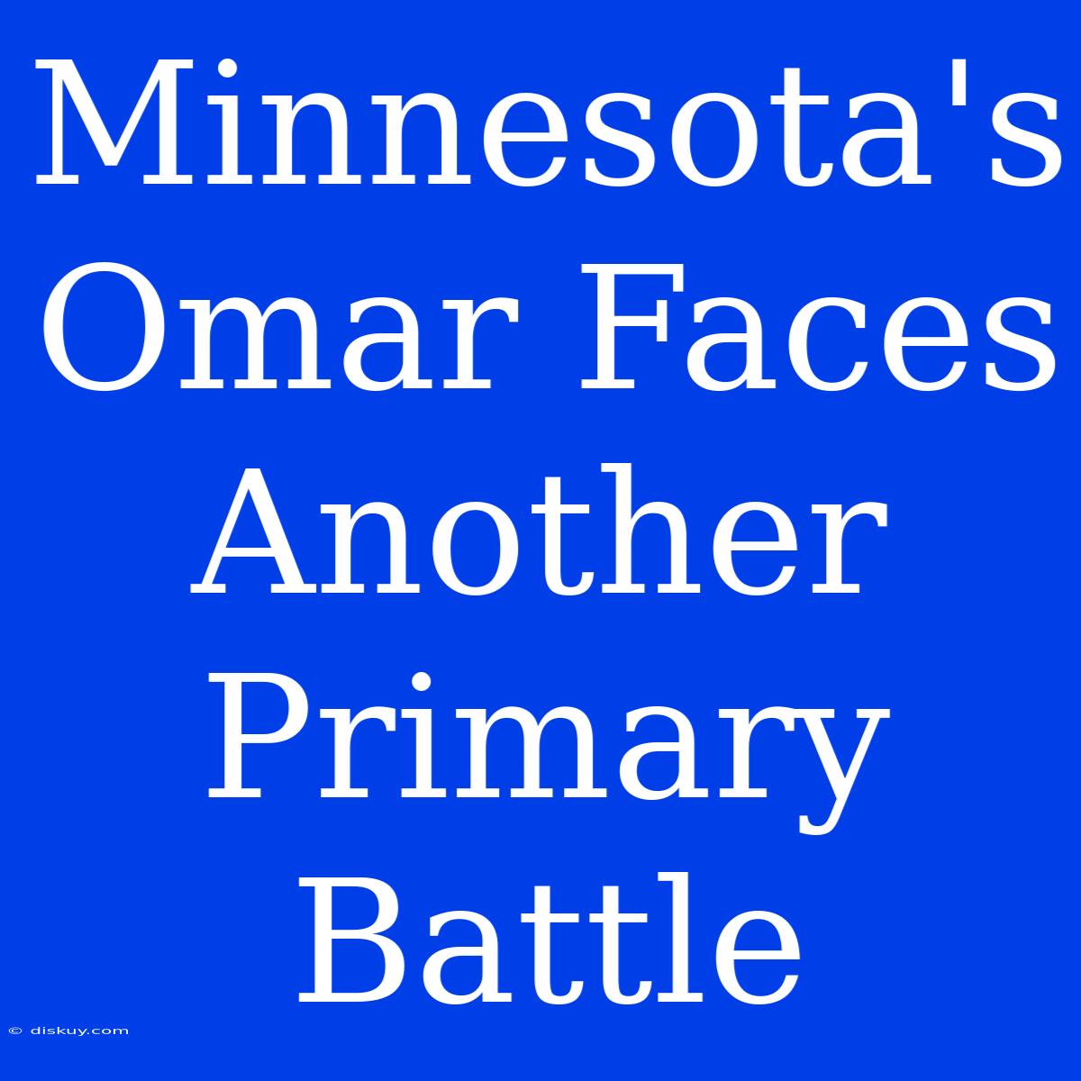 Minnesota's Omar Faces Another Primary Battle