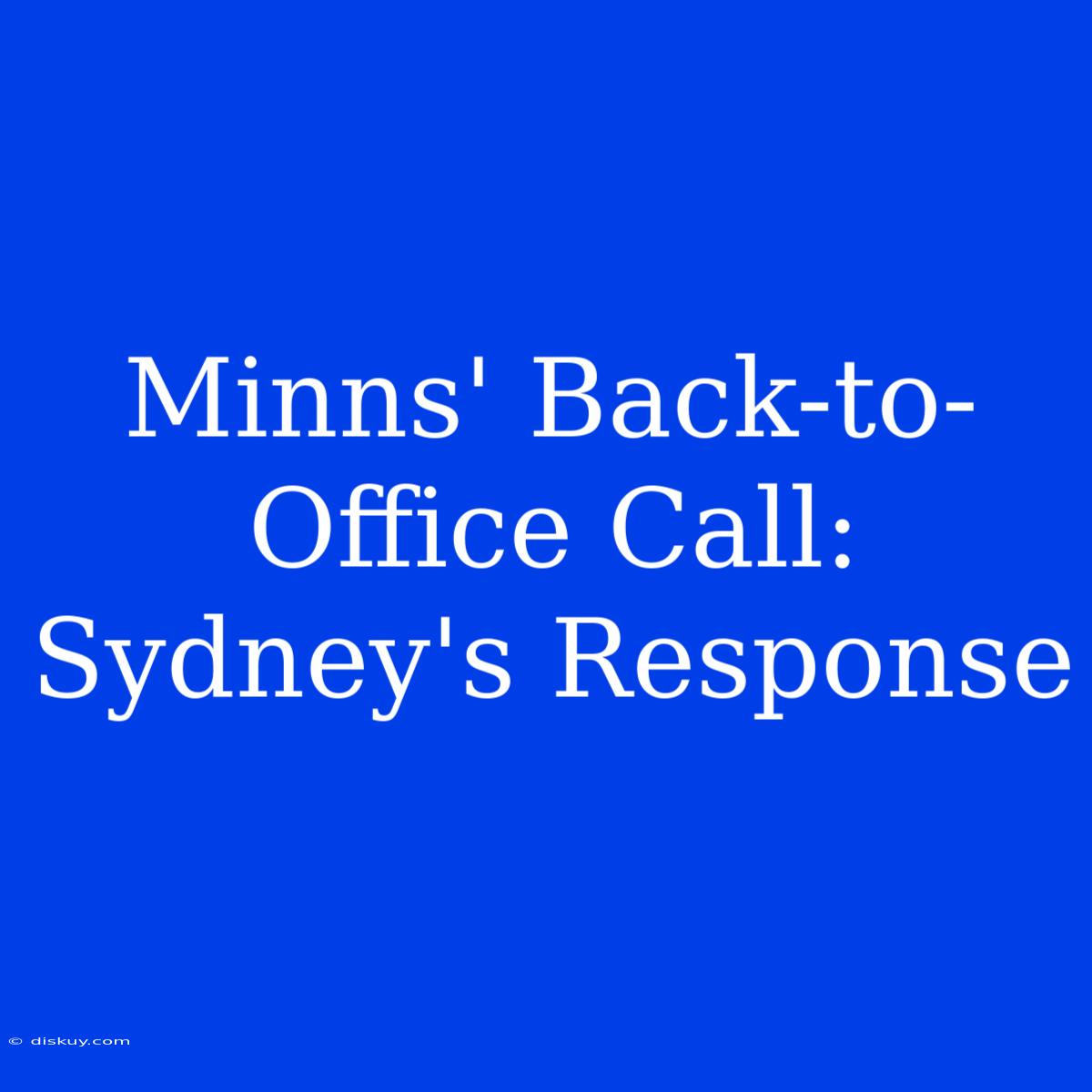 Minns' Back-to-Office Call: Sydney's Response