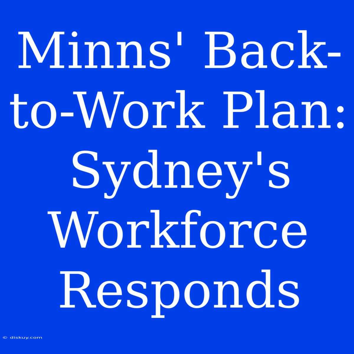 Minns' Back-to-Work Plan: Sydney's Workforce Responds