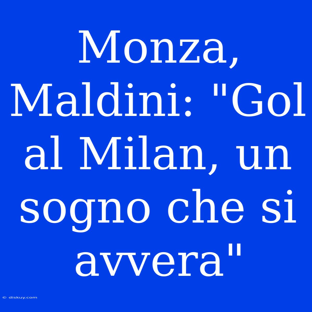 Monza, Maldini: 