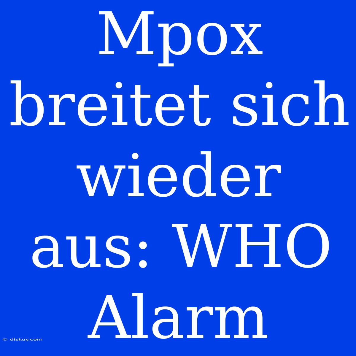 Mpox Breitet Sich Wieder Aus: WHO Alarm