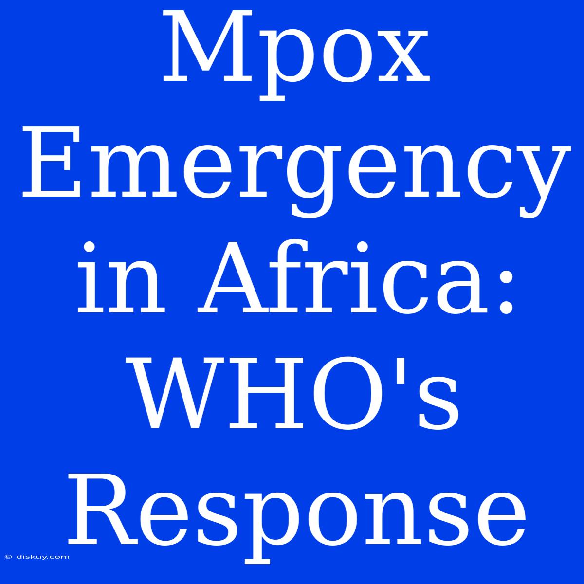 Mpox Emergency In Africa: WHO's Response