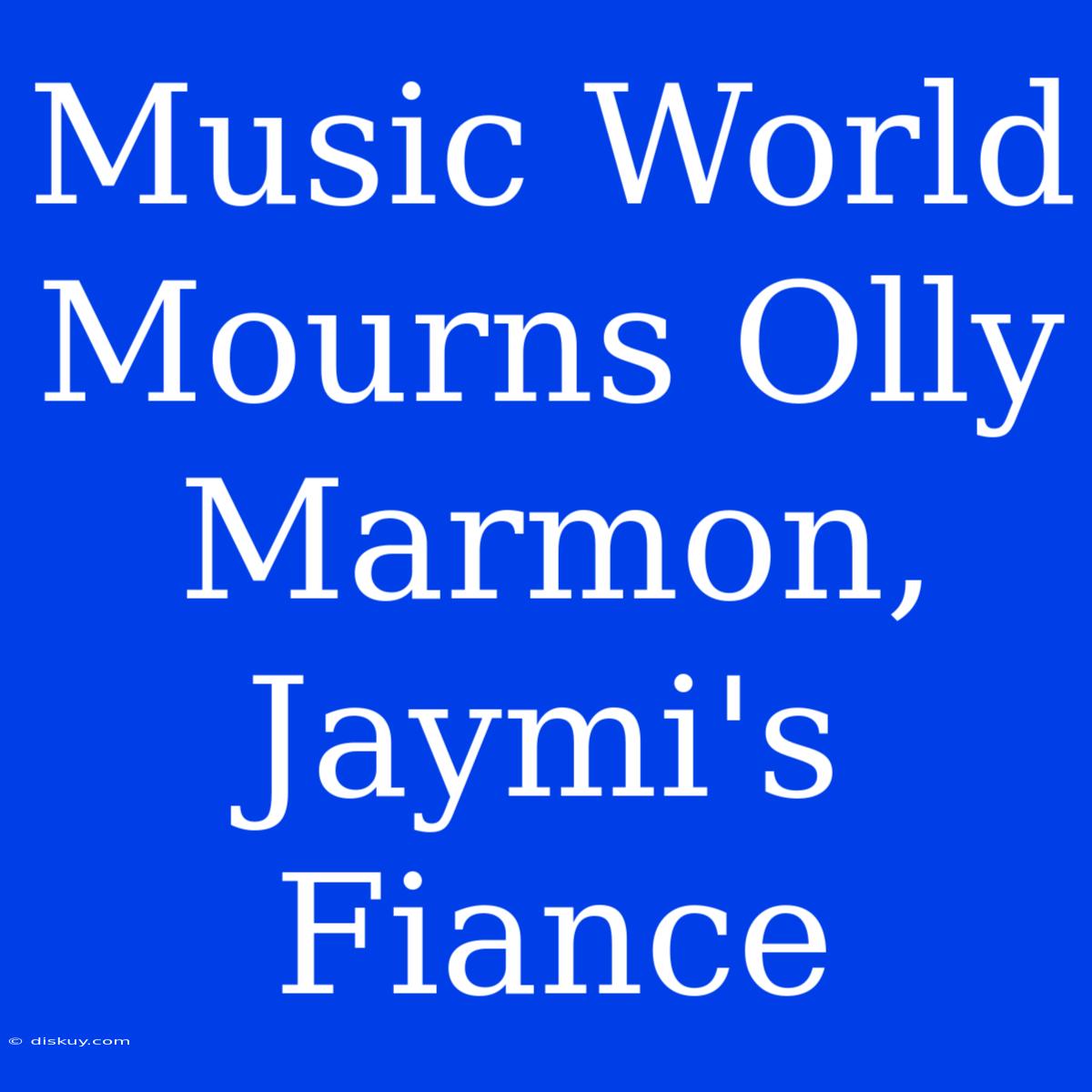 Music World Mourns Olly Marmon, Jaymi's Fiance