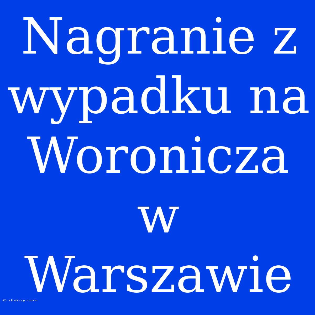 Nagranie Z Wypadku Na Woronicza W Warszawie