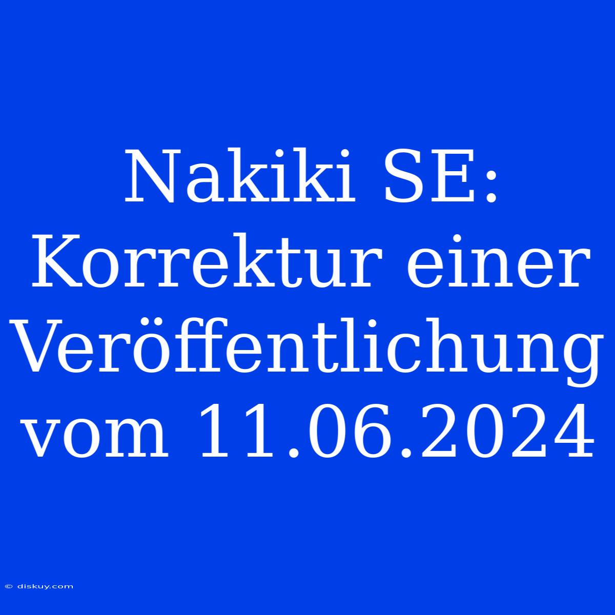 Nakiki SE: Korrektur Einer Veröffentlichung Vom 11.06.2024