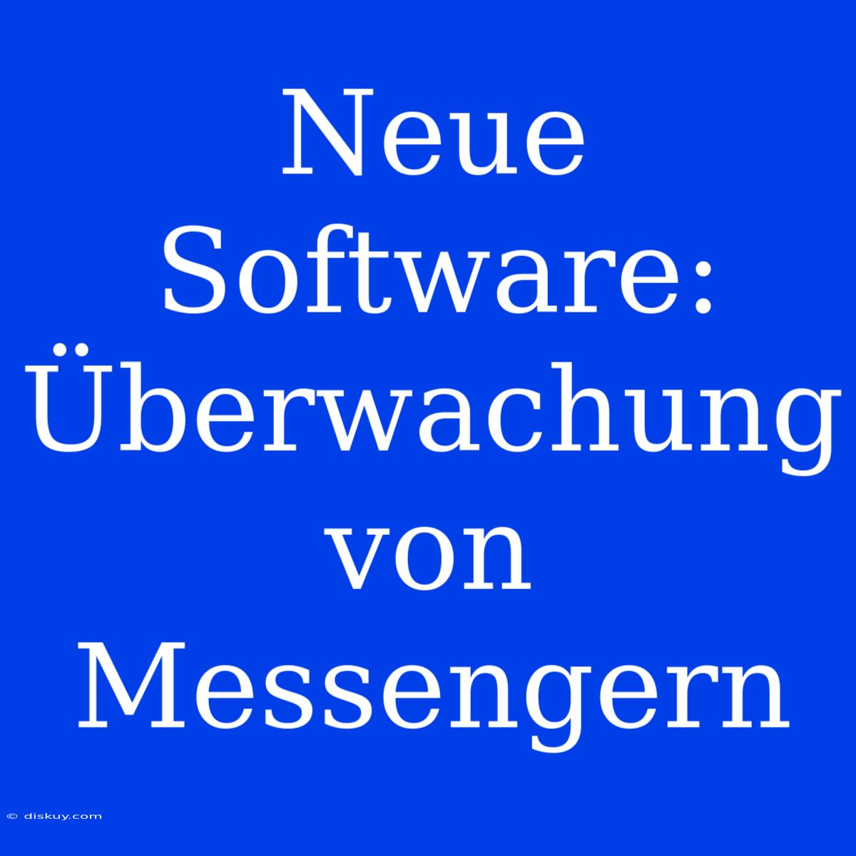 Neue Software: Überwachung Von Messengern