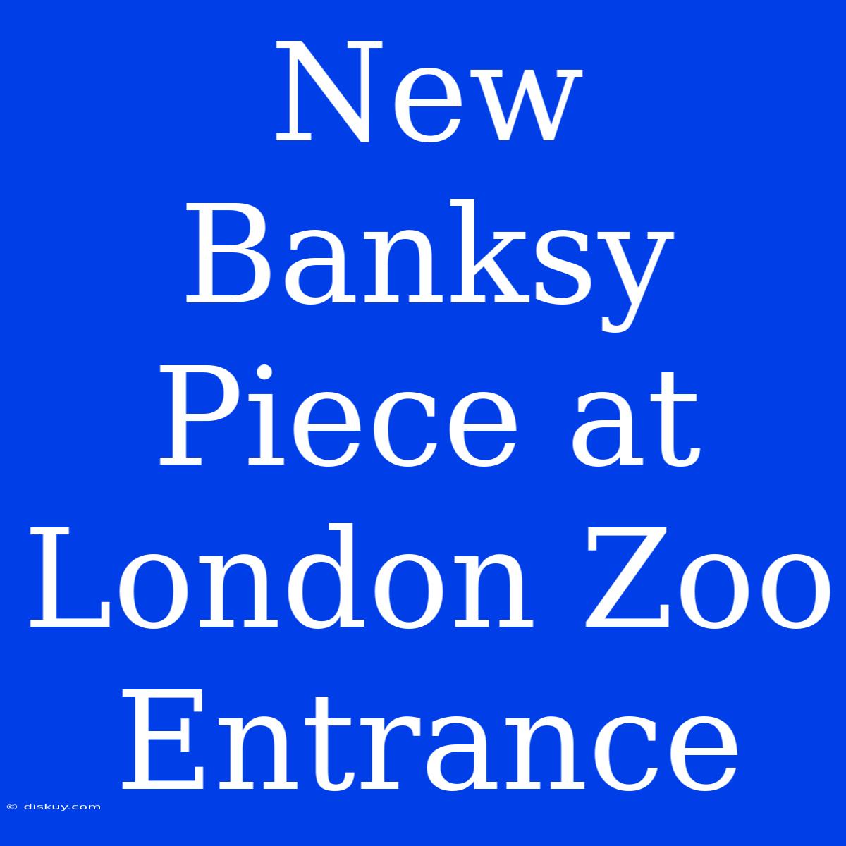 New Banksy Piece At London Zoo Entrance