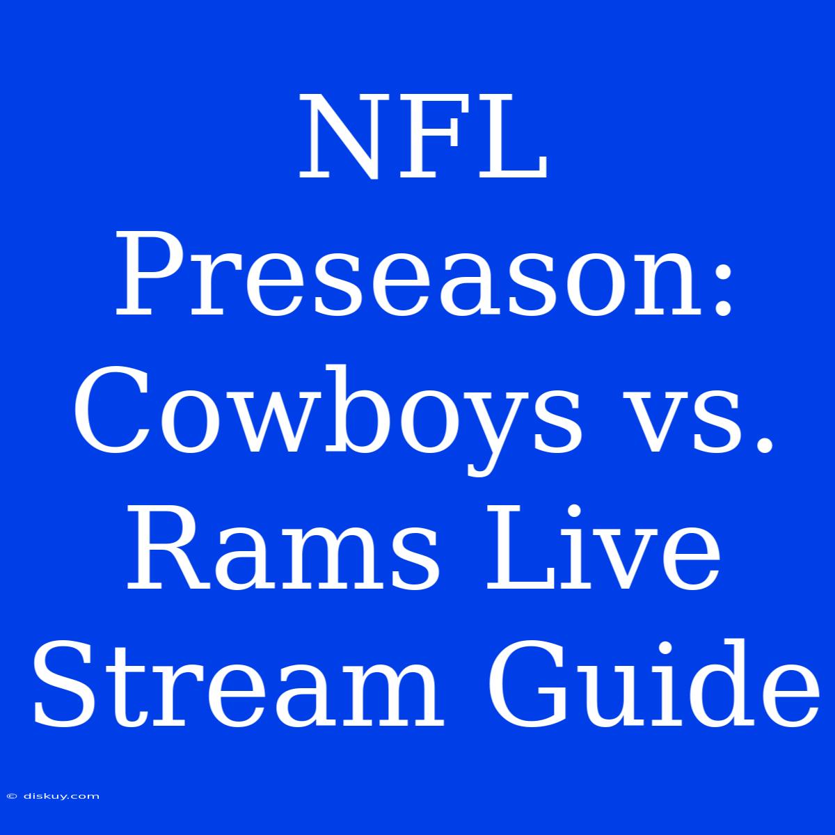 NFL Preseason: Cowboys Vs. Rams Live Stream Guide