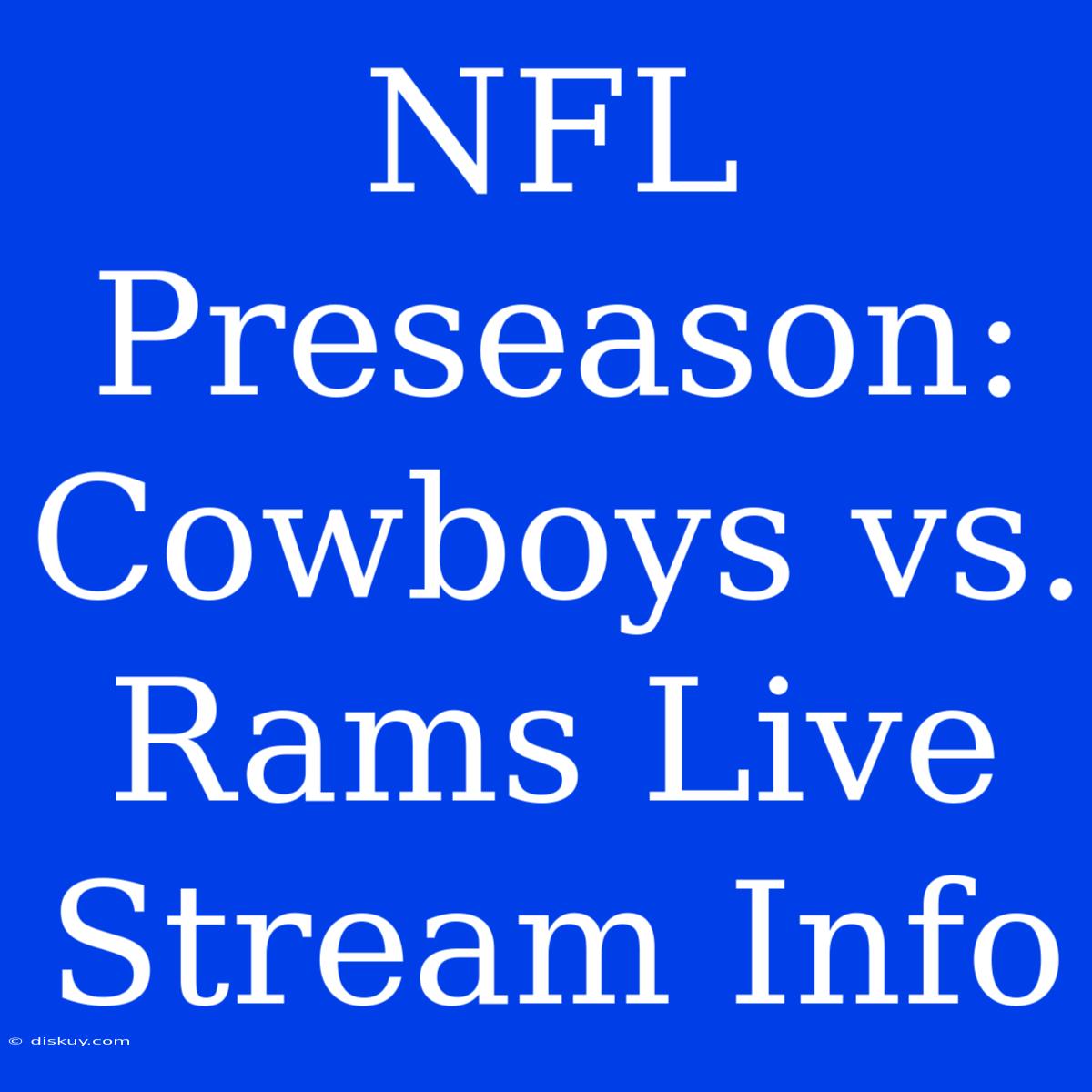 NFL Preseason: Cowboys Vs. Rams Live Stream Info