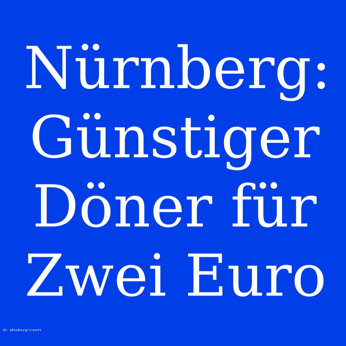 Nürnberg: Günstiger Döner Für Zwei Euro