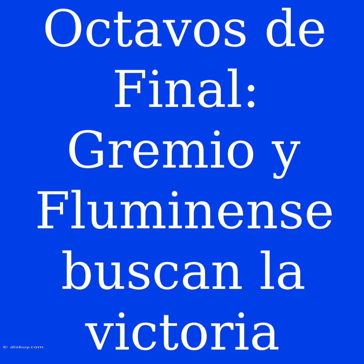 Octavos De Final: Gremio Y Fluminense Buscan La Victoria