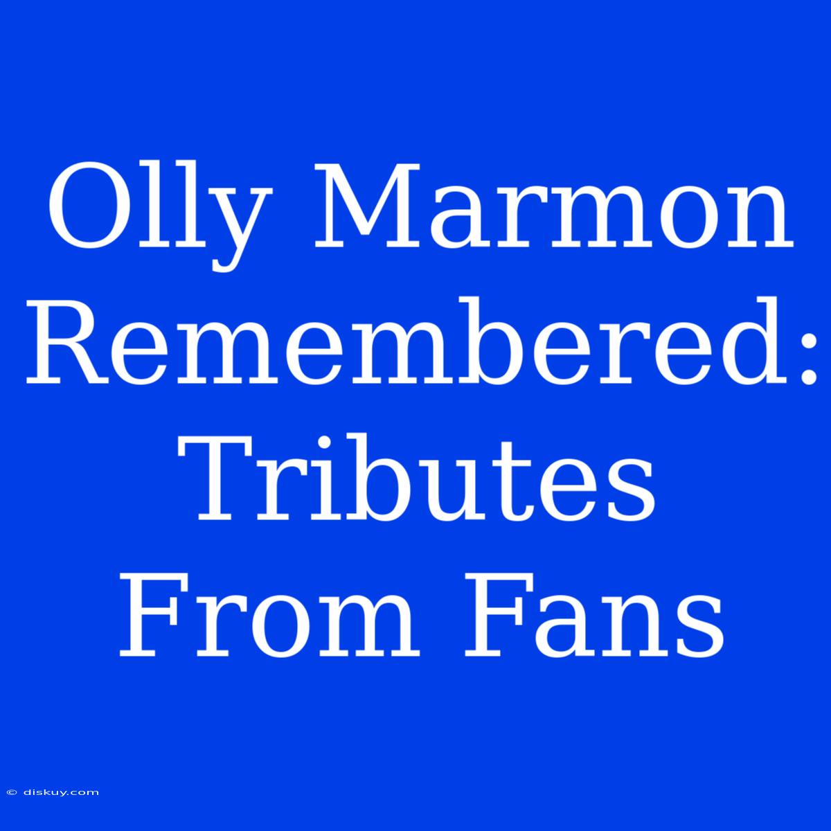 Olly Marmon Remembered: Tributes From Fans