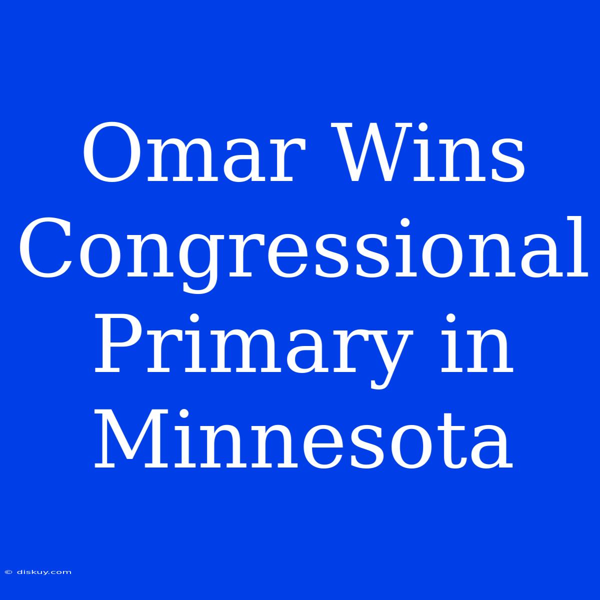 Omar Wins Congressional Primary In Minnesota