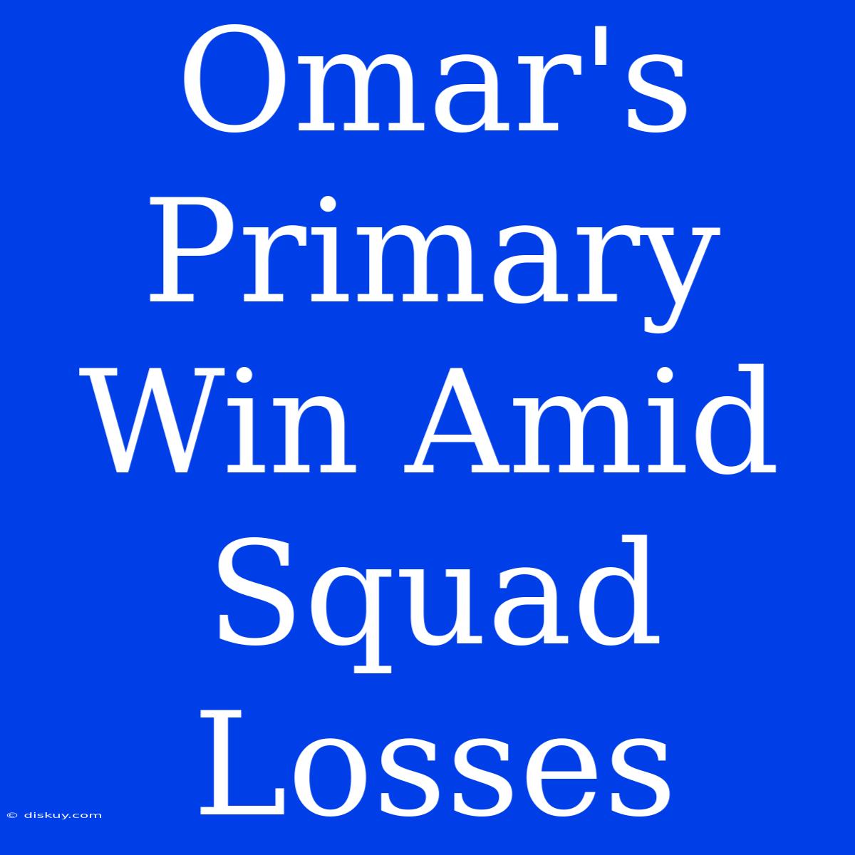 Omar's Primary Win Amid Squad Losses