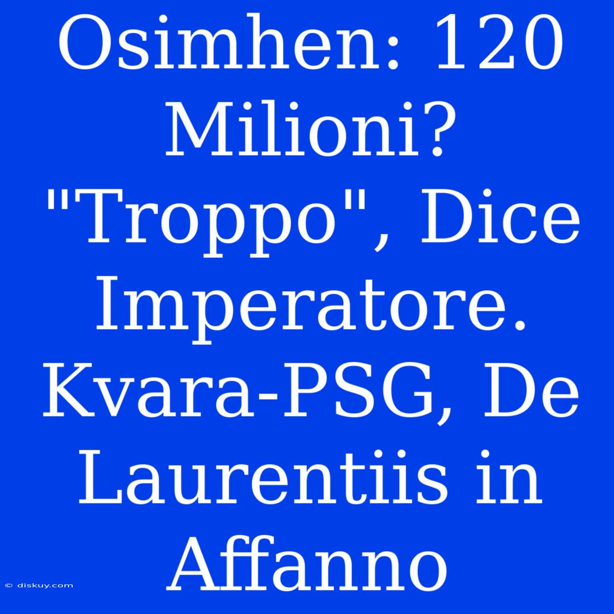 Osimhen: 120 Milioni? 