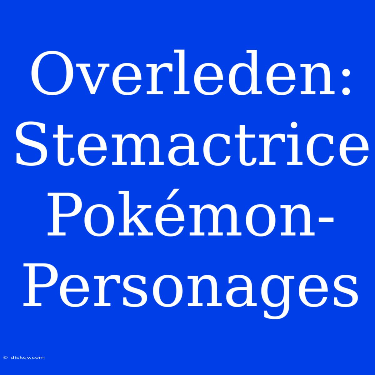 Overleden: Stemactrice Pokémon-Personages