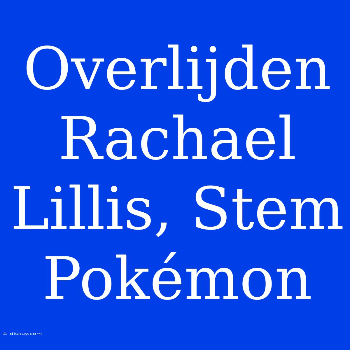 Overlijden Rachael Lillis, Stem Pokémon