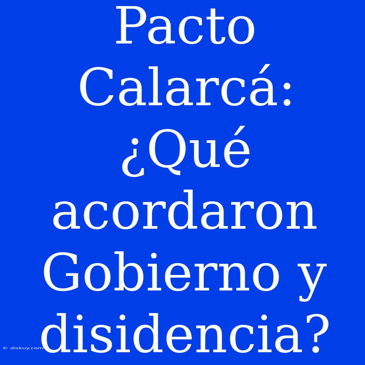 Pacto Calarcá: ¿Qué Acordaron Gobierno Y Disidencia?