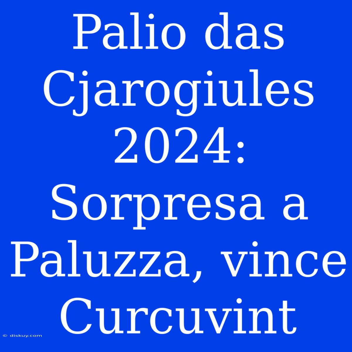 Palio Das Cjarogiules 2024: Sorpresa A Paluzza, Vince Curcuvint